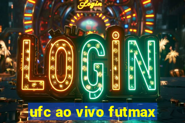 ufc ao vivo futmax